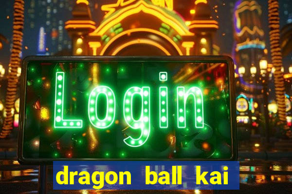 dragon ball kai legendado download